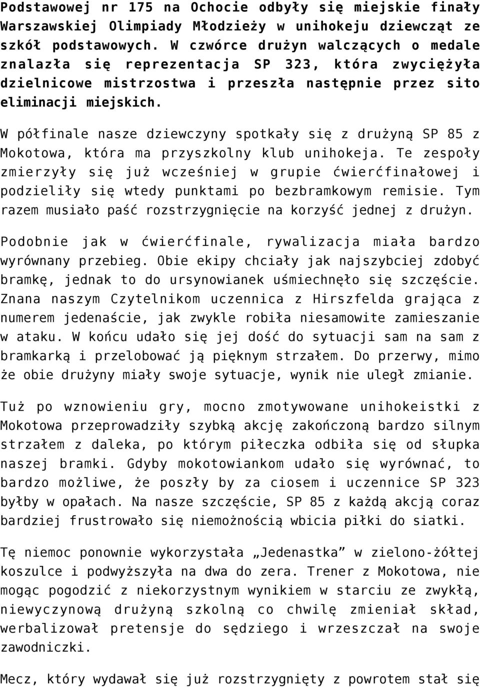 W półfinale nasze dziewczyny spotkały się z drużyną SP 85 z Mokotowa, która ma przyszkolny klub unihokeja.