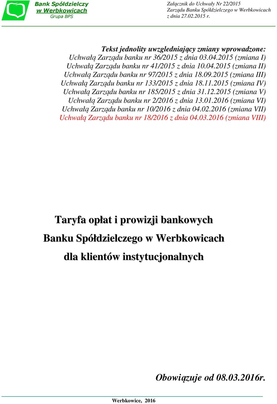 09.2015 (zmiana III) Uchwałą Zarządu banku nr 133/2015 z dnia 18.11.2015 (zmiana IV) Uchwałą Zarządu banku nr 185/2015 z dnia 31.12.2015 (zmiana V) Uchwałą Zarządu banku nr 2/2016 z dnia 13.01.2016 (zmiana VI) Uchwałą Zarządu banku nr 10/2016 z dnia 04.