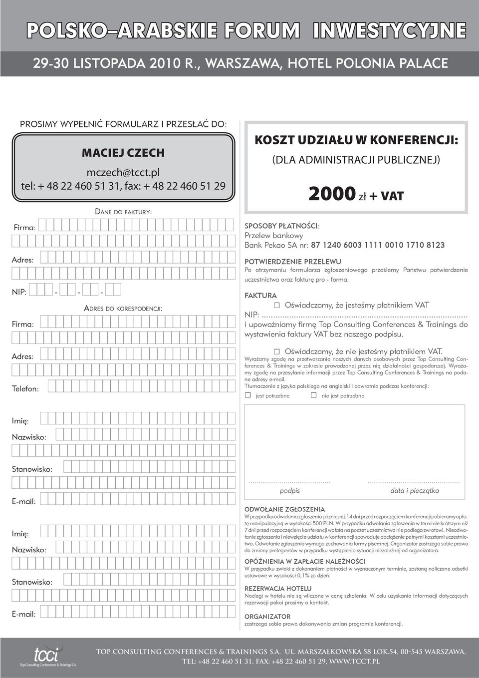 Bank Pekao SA nr: 87 1240 6003 1111 0010 1710 8123 POTWIERDZENIE PRZELEWU Po otrzymaniu formularza zgłoszeniowego prześlemy Państwu potwierdzenie uczestnictwa oraz fakturę pro - forma.