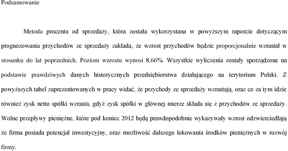 Wszystkie wyliczenia zostały sporządzone na podstawie prawdziwych danych historycznych przedsiębiorstwa działającego na terytorium Polski.