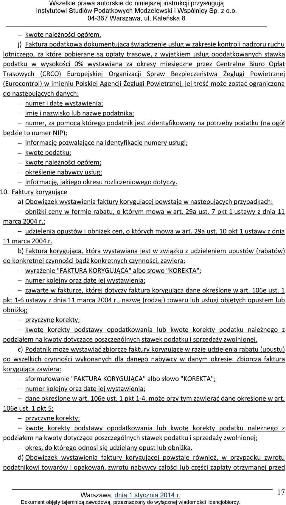 wystawiana za okresy miesięczne przez Centralne Biuro Opłat Trasowych (CRCO) Europejskiej Organizacji Spraw Bezpieczeństwa Żeglugi Powietrznej (Eurocontrol) w imieniu Polskiej Agencji Żeglugi