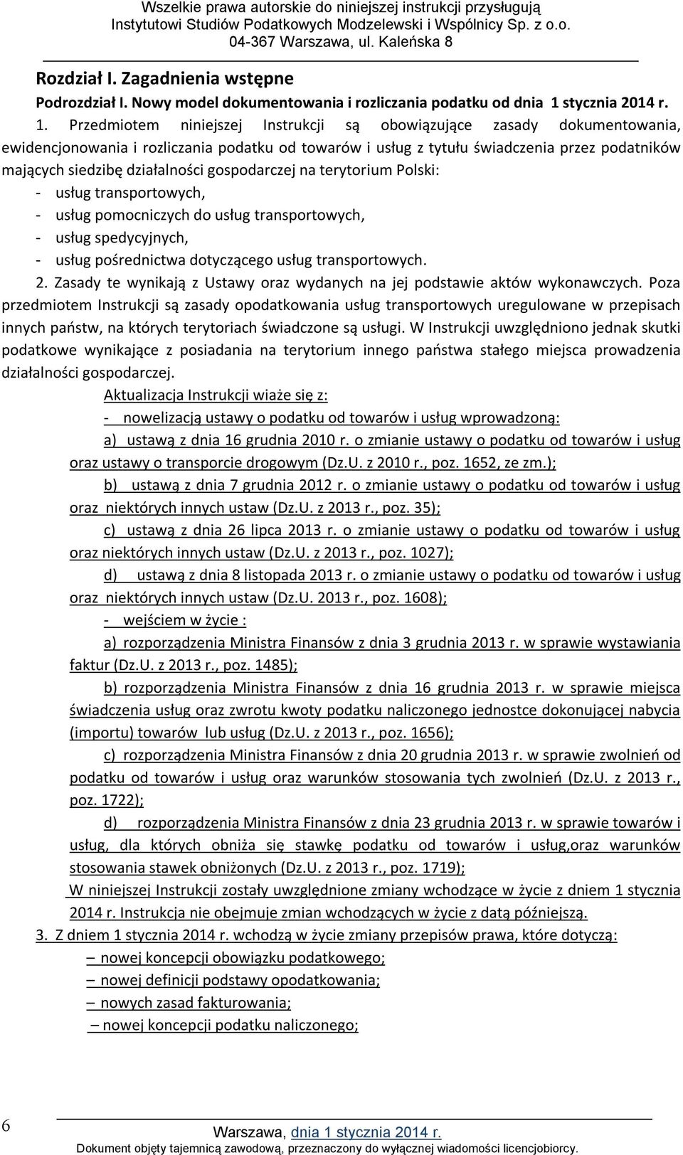 Przedmiotem niniejszej Instrukcji są obowiązujące zasady dokumentowania, ewidencjonowania i rozliczania podatku od towarów i usług z tytułu świadczenia przez podatników mających siedzibę działalności