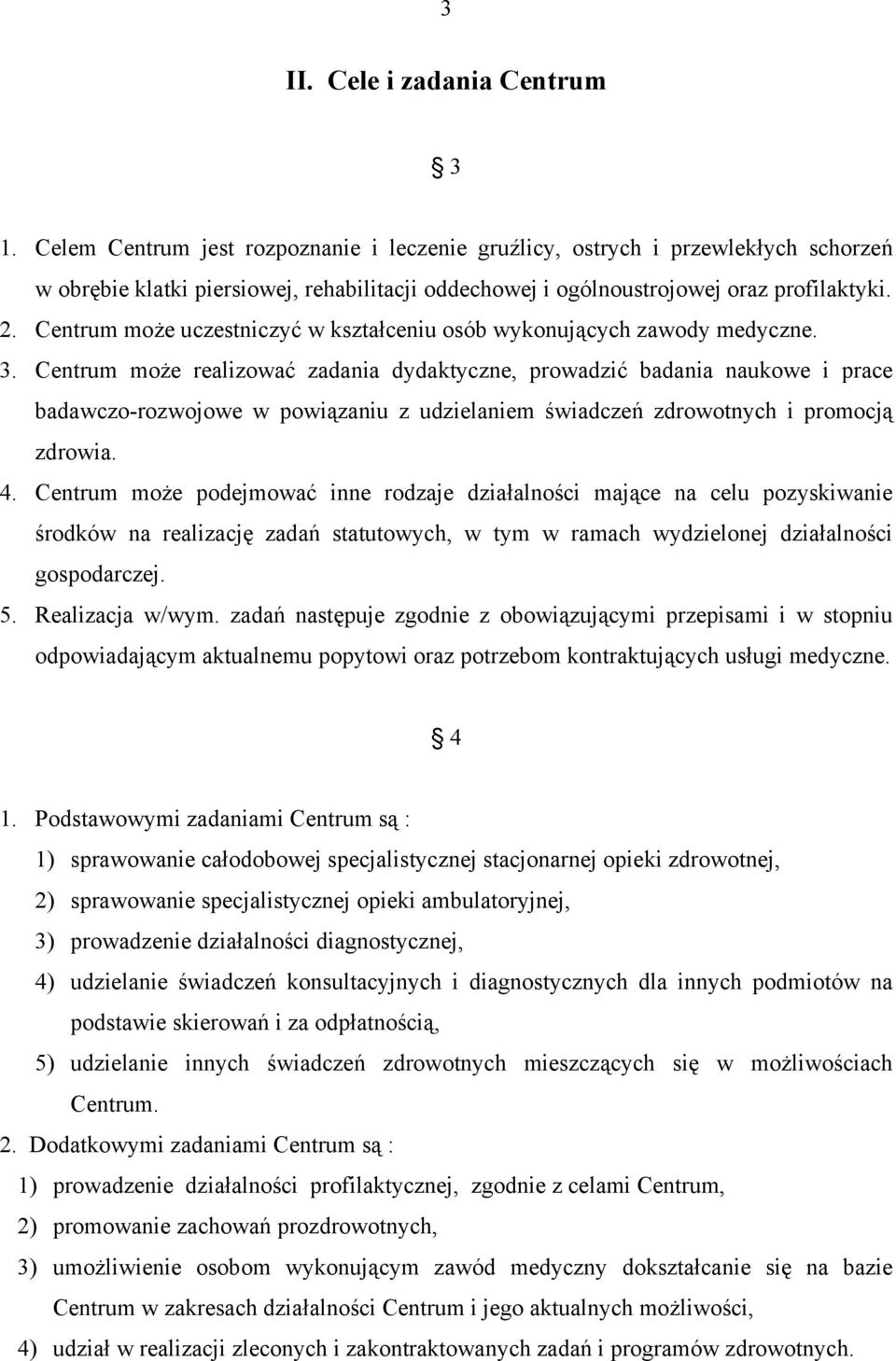 Centrum może uczestniczyć w kształceniu osób wykonujących zawody medyczne. 3.