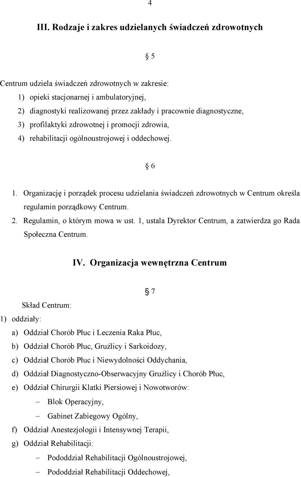 diagnostyczne, 3) profilaktyki zdrowotnej i promocji zdrowia, 4) rehabilitacji ogólnoustrojowej i oddechowej. 6 1.