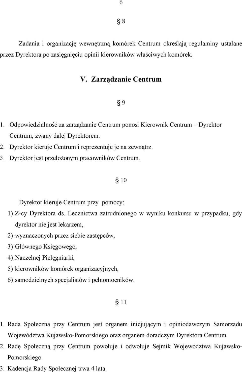 Dyrektor jest przełożonym pracowników Centrum. 10 Dyrektor kieruje Centrum przy pomocy: 1) Z-cy Dyrektora ds.