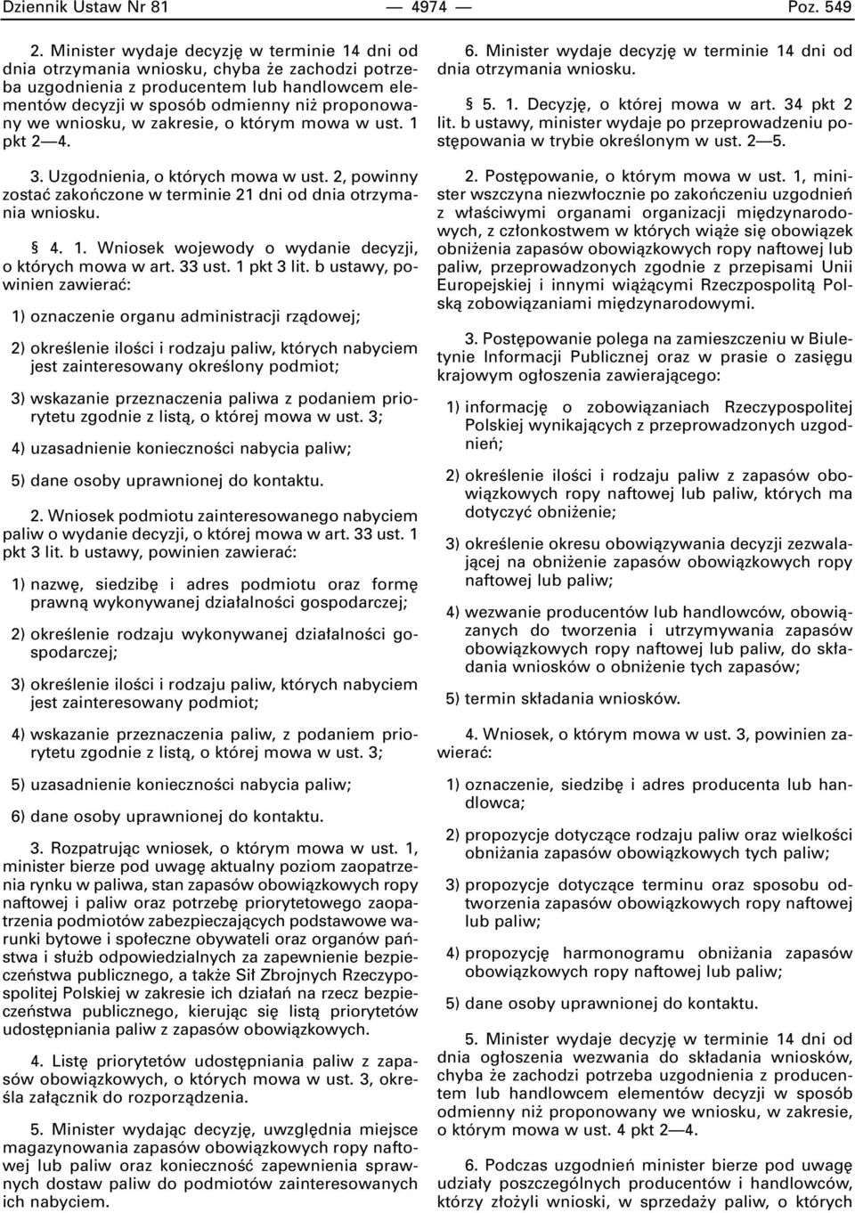 w zakresie, o którym mowa w ust. 1 pkt 2 4. 3. Uzgodnienia, o których mowa w ust. 2, powinny zostaç zakoƒczone w terminie 21 dni od dnia otrzymania wniosku. 4. 1. Wniosek wojewody o wydanie decyzji, o których mowa w art.