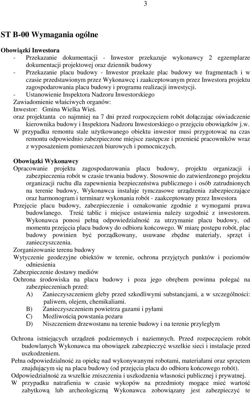 - Ustanowienie Inspektora Nadzoru Inwestorskiego Zawiadomienie właściwych organów: Inwestor: Gmina Wielka Wieś.