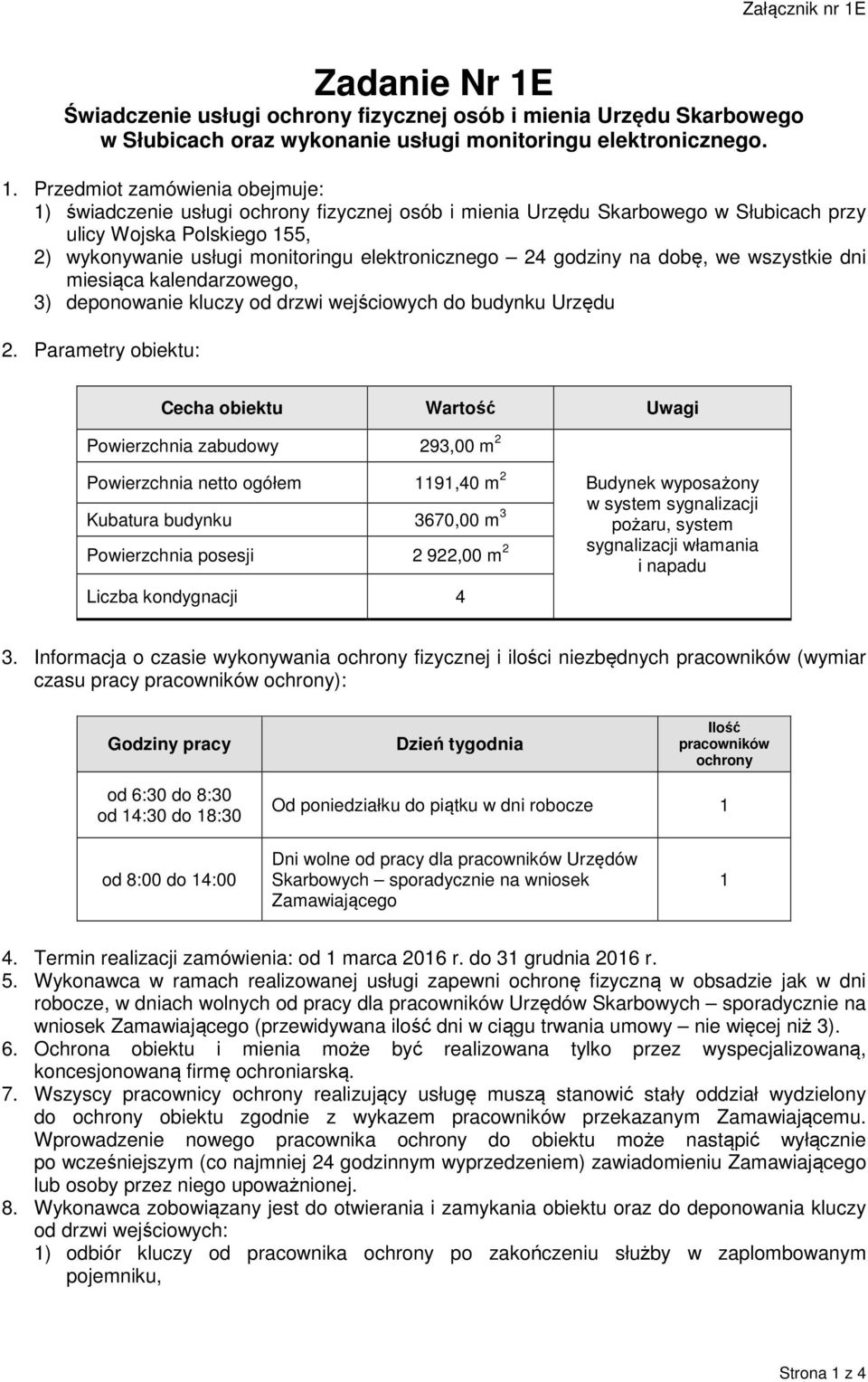 Świadczenie usługi ochrony fizycznej osób i mienia Urzędu Skarbowego w Słubicach oraz wykonanie usługi monitoringu elektronicznego. 1.