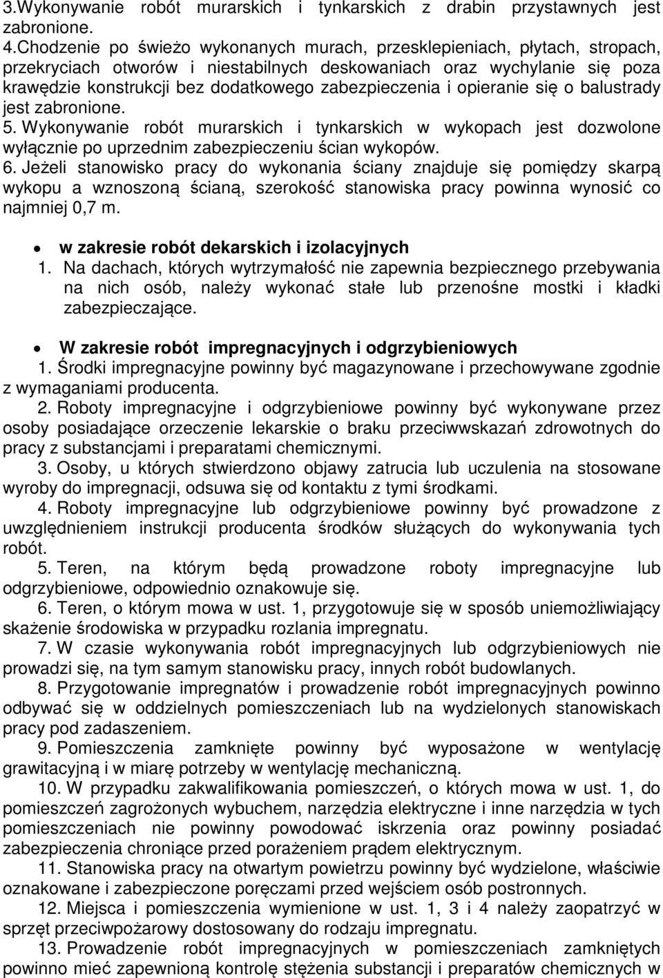 zabezpieczenia i opieranie się o balustrady jest zabronione. 5. Wykonywanie robót murarskich i tynkarskich w wykopach jest dozwolone wyłącznie po uprzednim zabezpieczeniu ścian wykopów. 6.