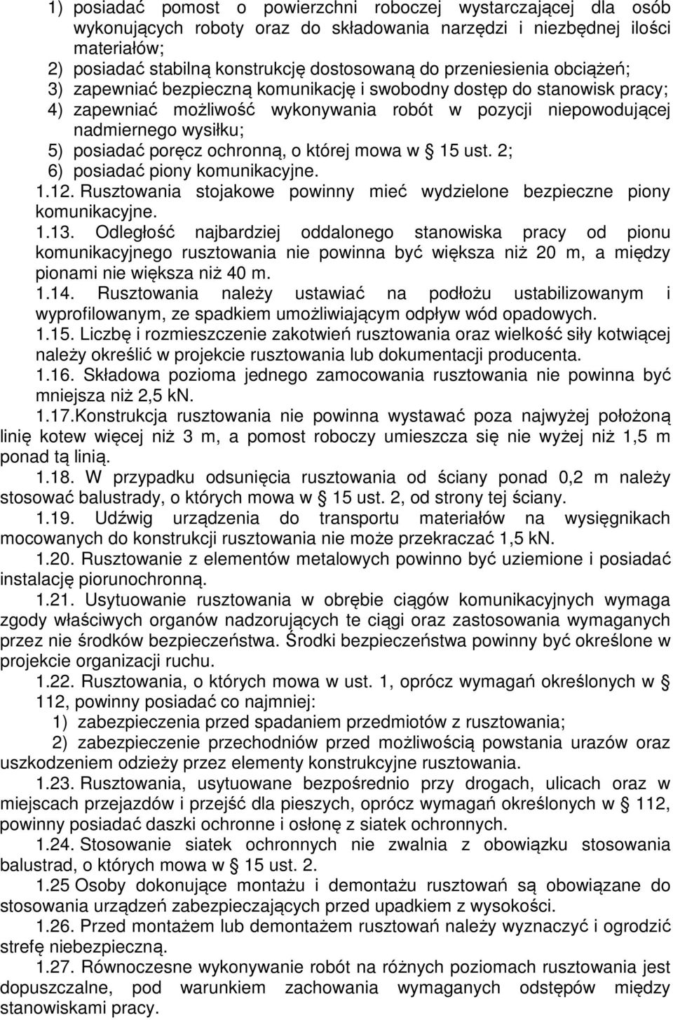 poręcz ochronną, o której mowa w 15 ust. 2; 6) posiadać piony komunikacyjne. 1.12. Rusztowania stojakowe powinny mieć wydzielone bezpieczne piony komunikacyjne. 1.13.