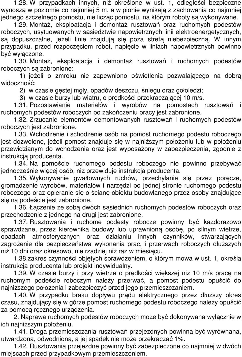 Montaż, eksploatacja i demontaż rusztowań oraz ruchomych podestów roboczych, usytuowanych w sąsiedztwie napowietrznych linii elektroenergetycznych, są dopuszczalne, jeżeli linie znajdują się poza