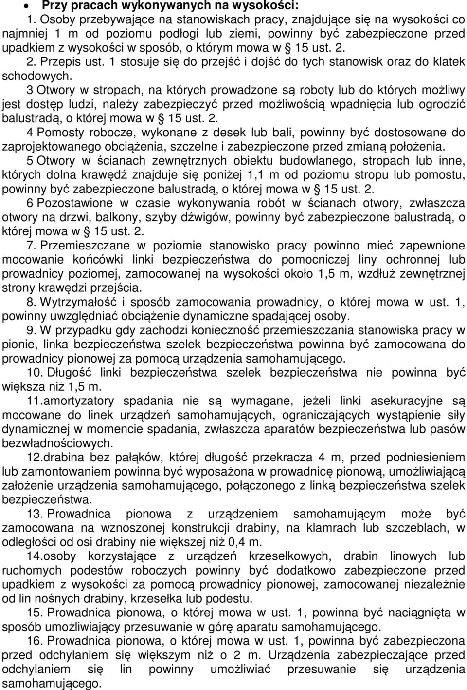 ust. 2. 2. Przepis ust. 1 stosuje się do przejść i dojść do tych stanowisk oraz do klatek schodowych.