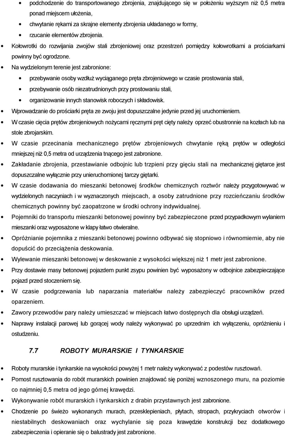 Na wydzielonym terenie jest zabronione: przebywanie osoby wzdłuż wyciąganego pręta zbrojeniowego w czasie prostowania stali, przebywanie osób niezatrudnionych przy prostowaniu stali, organizowanie