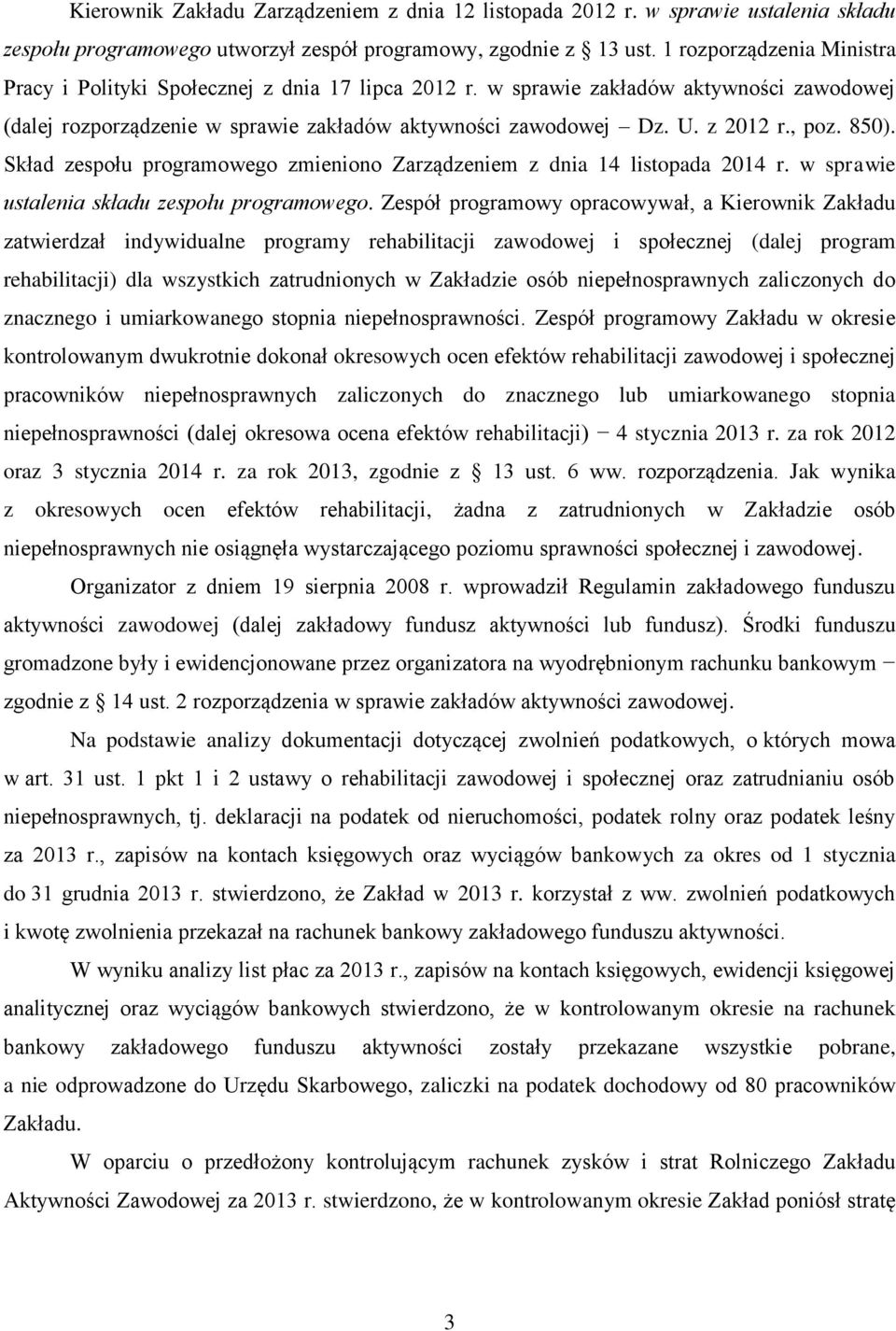 , poz. 850). Skład zespołu programowego zmieniono Zarządzeniem z dnia 14 listopada 2014 r. w sprawie ustalenia składu zespołu programowego.