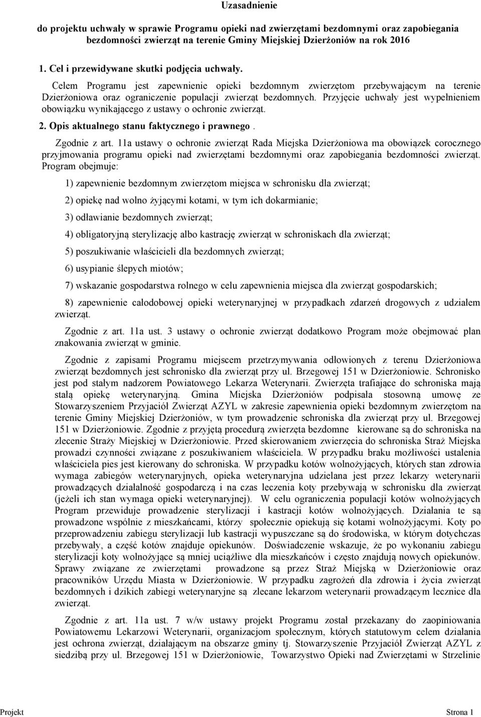 Przyjęcie uchwały jest wypełnieniem obowiązku wynikającego z ustawy o ochronie zwierząt. 2. Opis aktualnego stanu faktycznego i prawnego. Zgodnie z art.