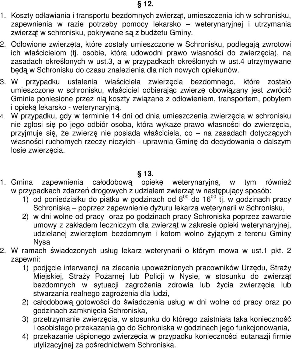 budŝetu Gminy. 2. Odłowione zwierzęta, które zostały umieszczone w Schronisku, podlegają zwrotowi ich właścicielom (tj.