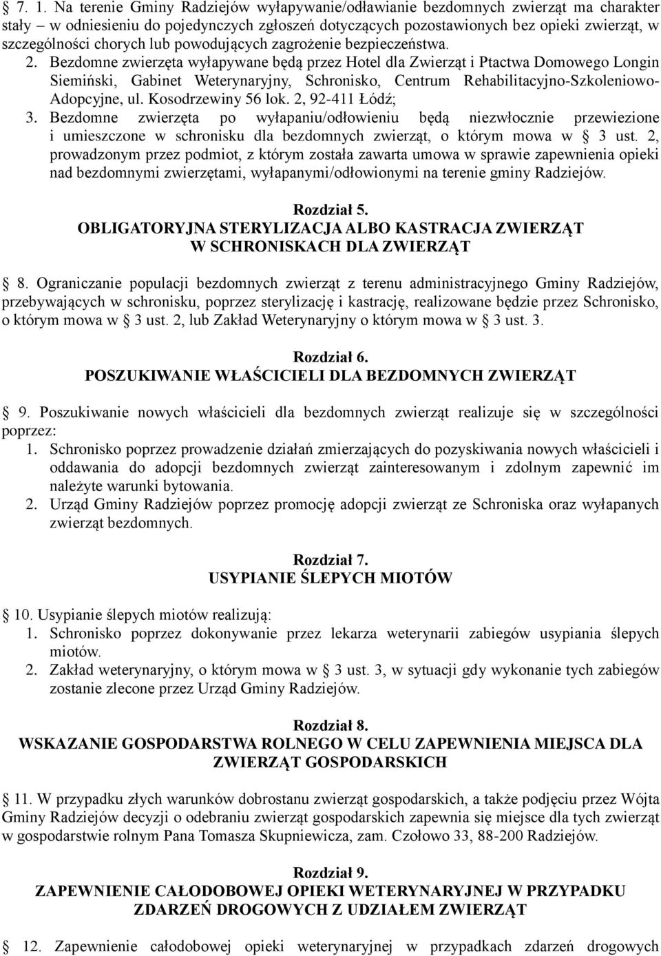 Bezdomne zwierzęta wyłapywane będą przez Hotel dla Zwierząt i Ptactwa Domowego Longin Siemiński, Gabinet Weterynaryjny, Schronisko, Centrum Rehabilitacyjno-Szkoleniowo- Adopcyjne, ul.