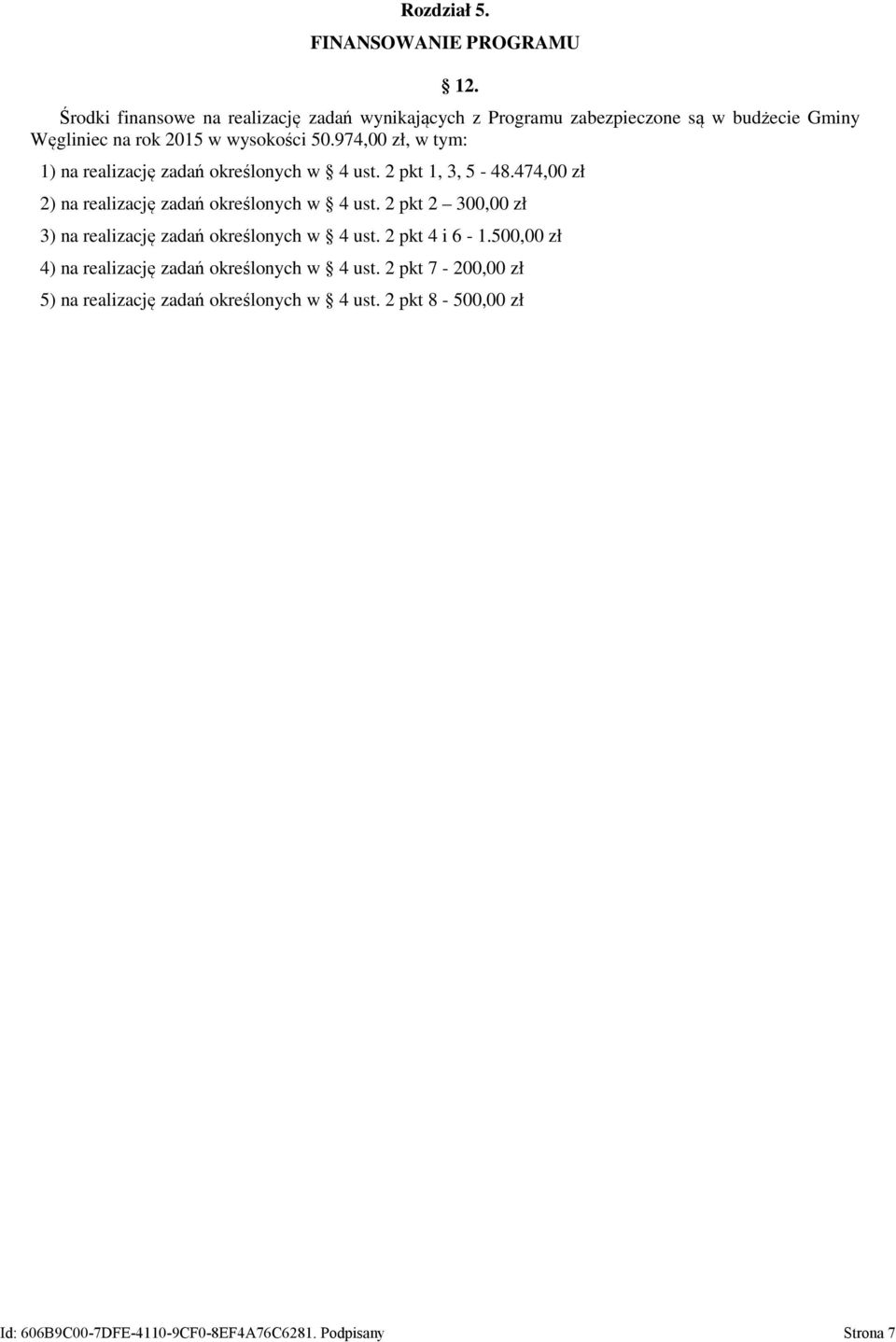 974,00 zł, w tym: 1) na realizację zadań określonych w 4 ust. 2 pkt 1, 3, 5-48.474,00 zł 2) na realizację zadań określonych w 4 ust.