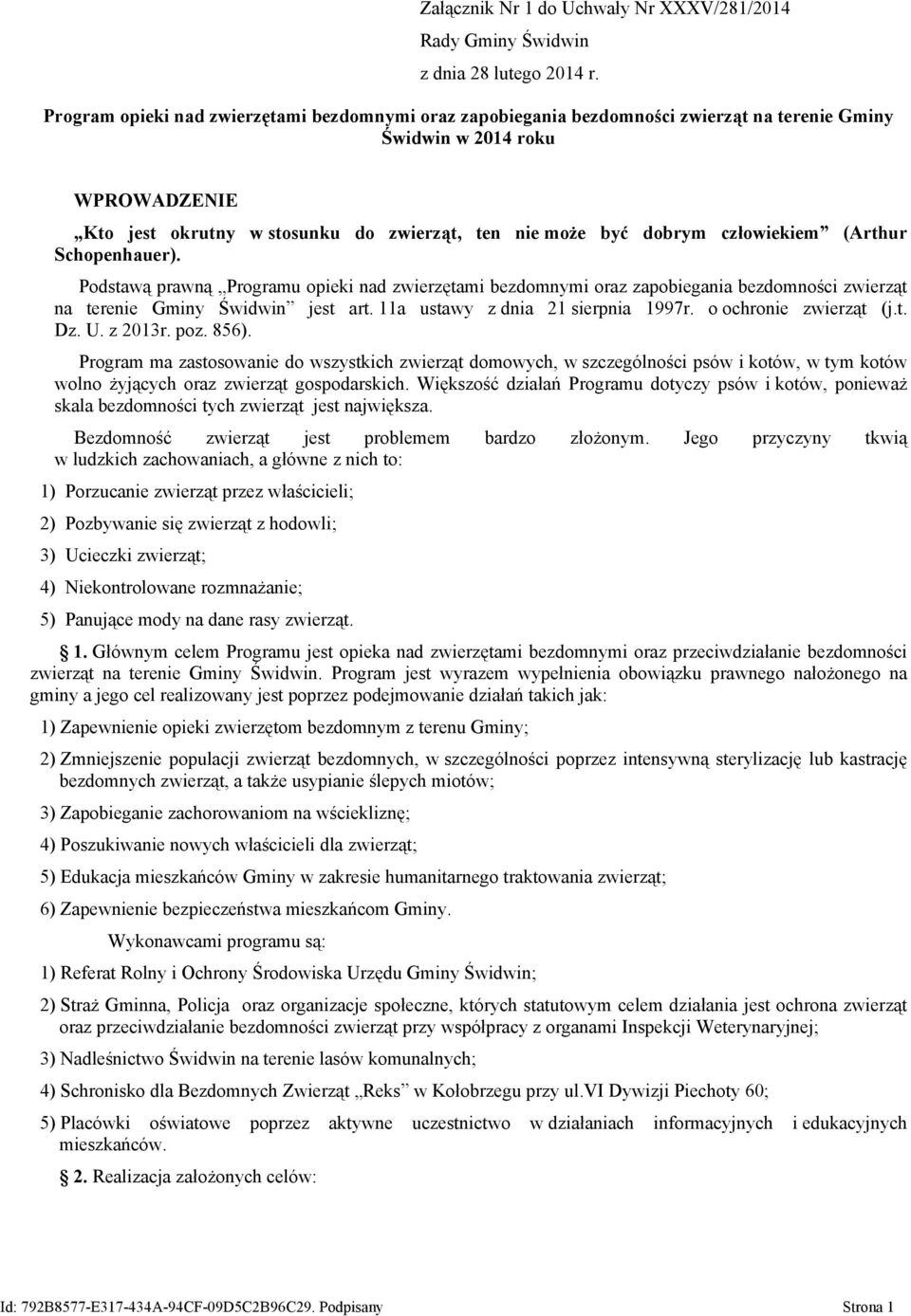 człowiekiem (Arthur Schopenhauer). Podstawą prawną Programu opieki nad zwierzętami bezdomnymi oraz zapobiegania bezdomności zwierząt na terenie Gminy Świdwin jest art.