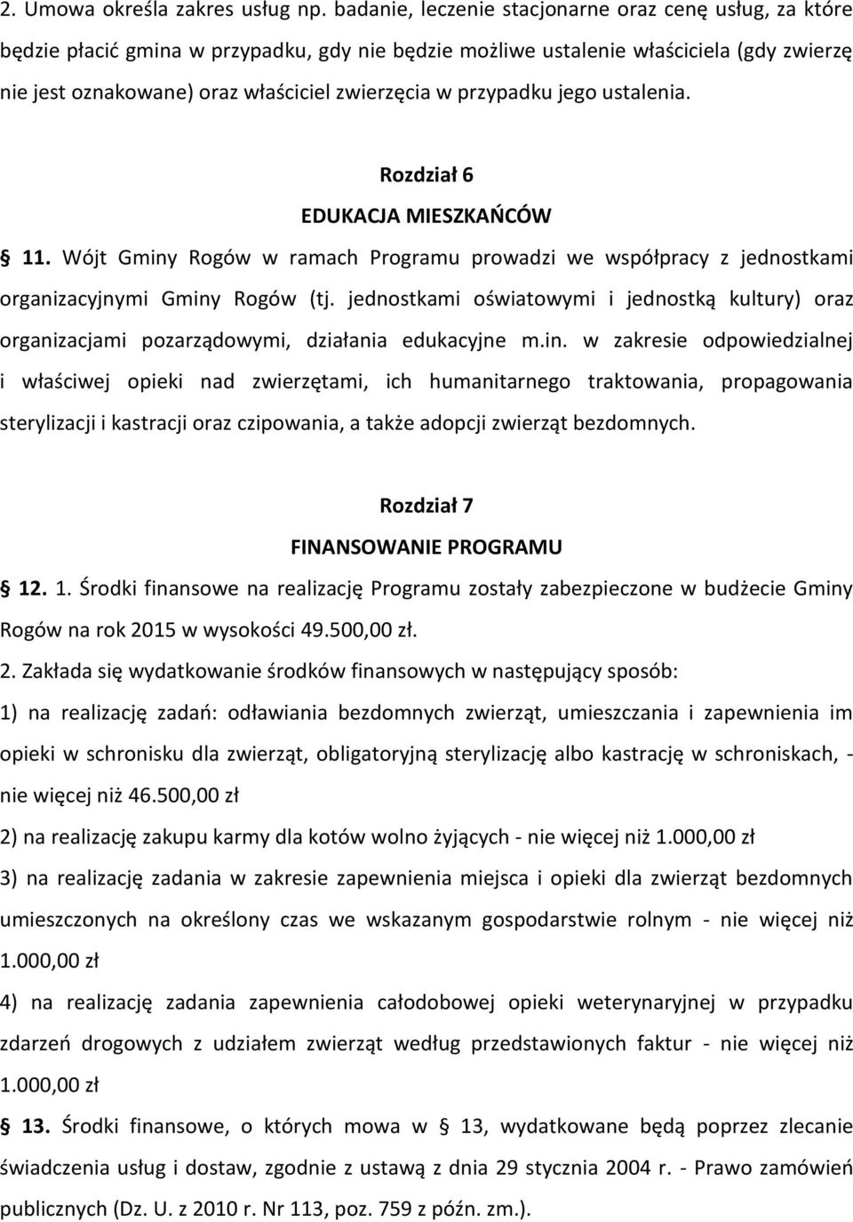 przypadku jego ustalenia. Rozdział 6 EDUKACJA MIESZKAŃCÓW 11. Wójt Gminy Rogów w ramach Programu prowadzi we współpracy z jednostkami organizacyjnymi Gminy Rogów (tj.