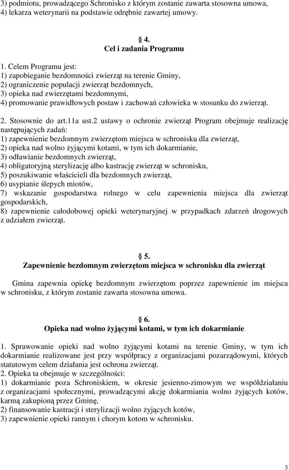 zachowań człowieka w stosunku do zwierząt. 2. Stosownie do art.11a ust.