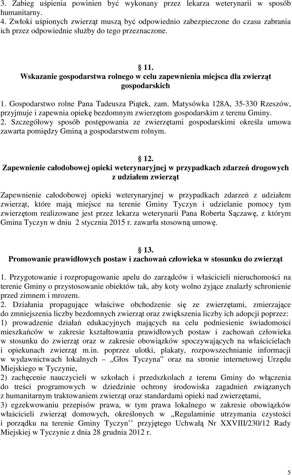 Wskazanie gospodarstwa rolnego w celu zapewnienia miejsca dla zwierząt gospodarskich 1. Gospodarstwo rolne Pana Tadeusza Piątek, zam.