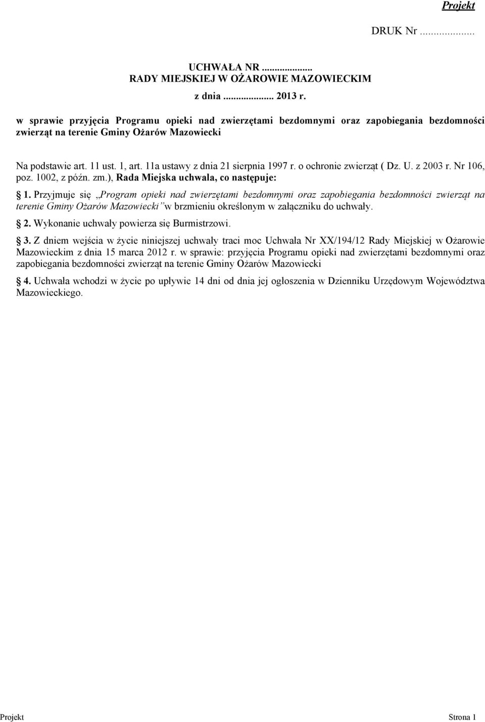 11a ustawy z dnia 21 sierpnia 1997 r. o ochronie zwierząt ( Dz. U. z 2003 r. Nr 106, poz. 1002, z późn. zm.), Rada Miejska uchwala, co następuje: 1.