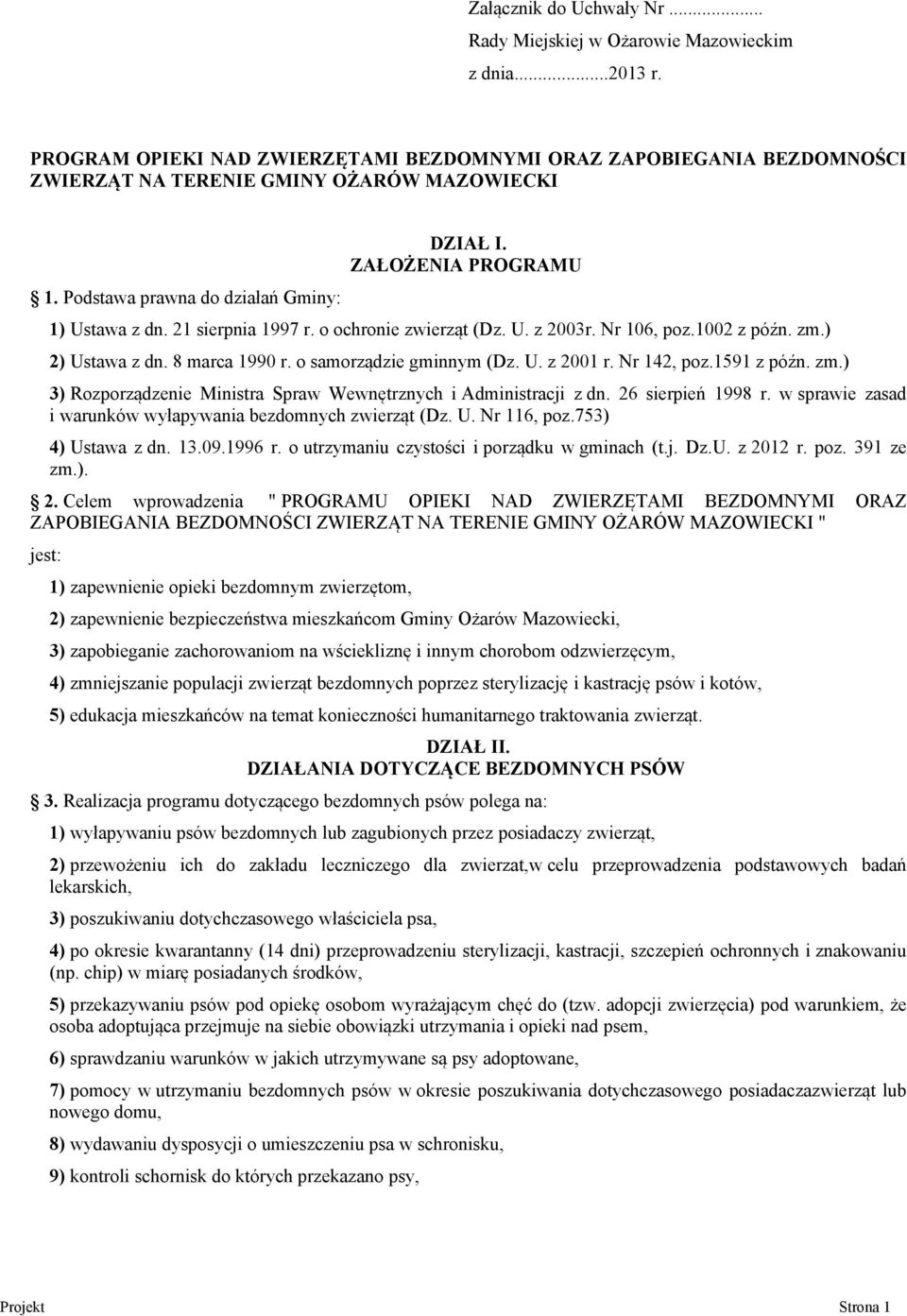 o samorządzie gminnym (Dz. U. z 2001 r. Nr 142, poz.1591 z późn. zm.) 3) Rozporządzenie Ministra Spraw Wewnętrznych i Administracji z dn. 26 sierpień 1998 r.