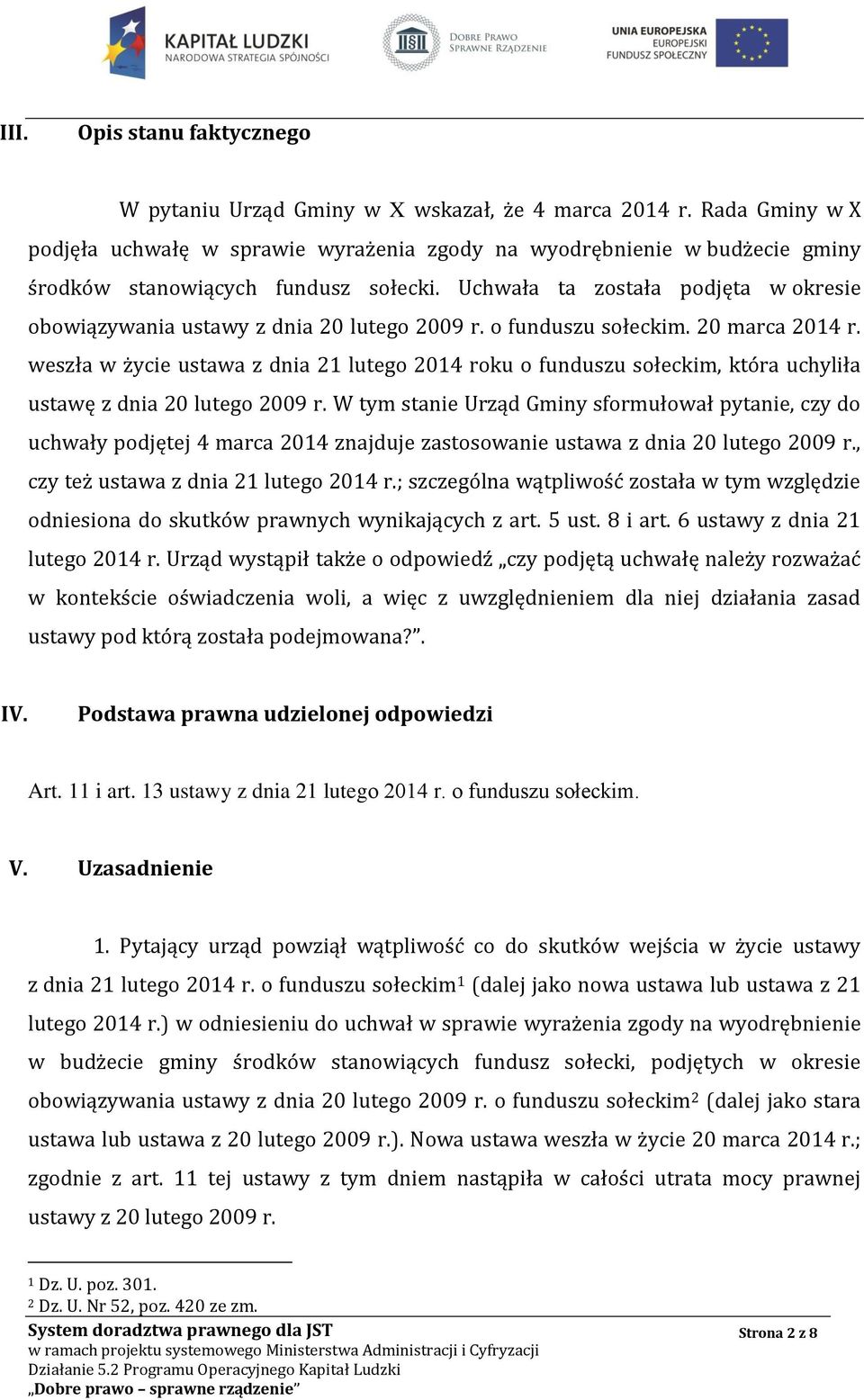 Uchwała ta została podjęta w okresie obowiązywania ustawy z dnia 20 lutego 2009 r. o funduszu sołeckim. 20 marca 2014 r.