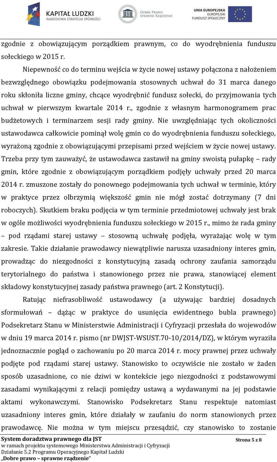 fundusz sołecki, do przyjmowania tych uchwał w pierwszym kwartale 2014 r., zgodnie z własnym harmonogramem prac budżetowych i terminarzem sesji rady gminy.