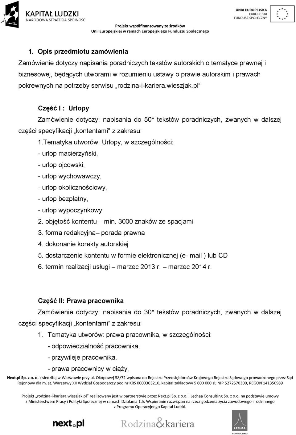 Tematyka utworów: Urlopy, w szczególności: - urlop macierzyński, - urlop ojcowski, - urlop wychowawczy, - urlop okolicznościowy, - urlop bezpłatny, - urlop wypoczynkowy 2. objętość kontentu min.