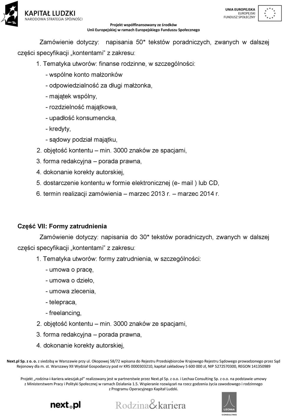 - rozdzielność majątkowa, - upadłość konsumencka, - kredyty, - sądowy podział majątku, Część VII: Formy zatrudnienia Zamówienie dotyczy: