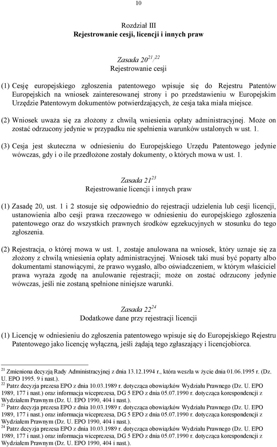 (2) Wniosek uważa się za złożony z chwilą wniesienia opłaty administracyjnej. Może on zostać odrzucony jedynie w przypadku nie spełnienia warunków ustalonych w ust. 1.