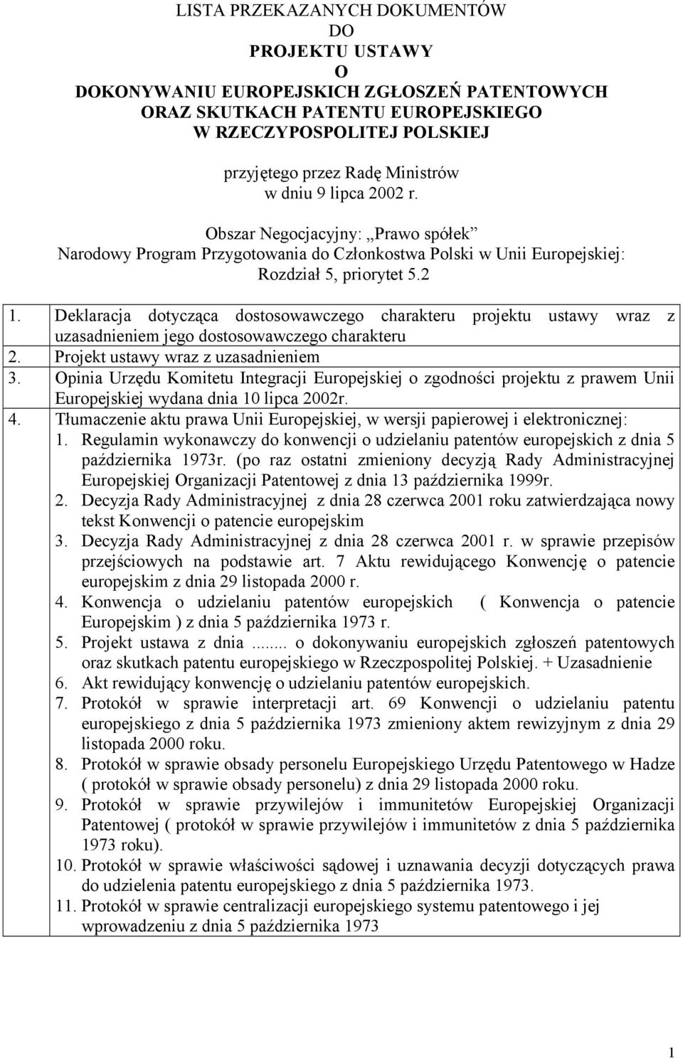 Deklaracja dotycząca dostosowawczego charakteru projektu ustawy wraz z uzasadnieniem jego dostosowawczego charakteru 2. Projekt ustawy wraz z uzasadnieniem 3.