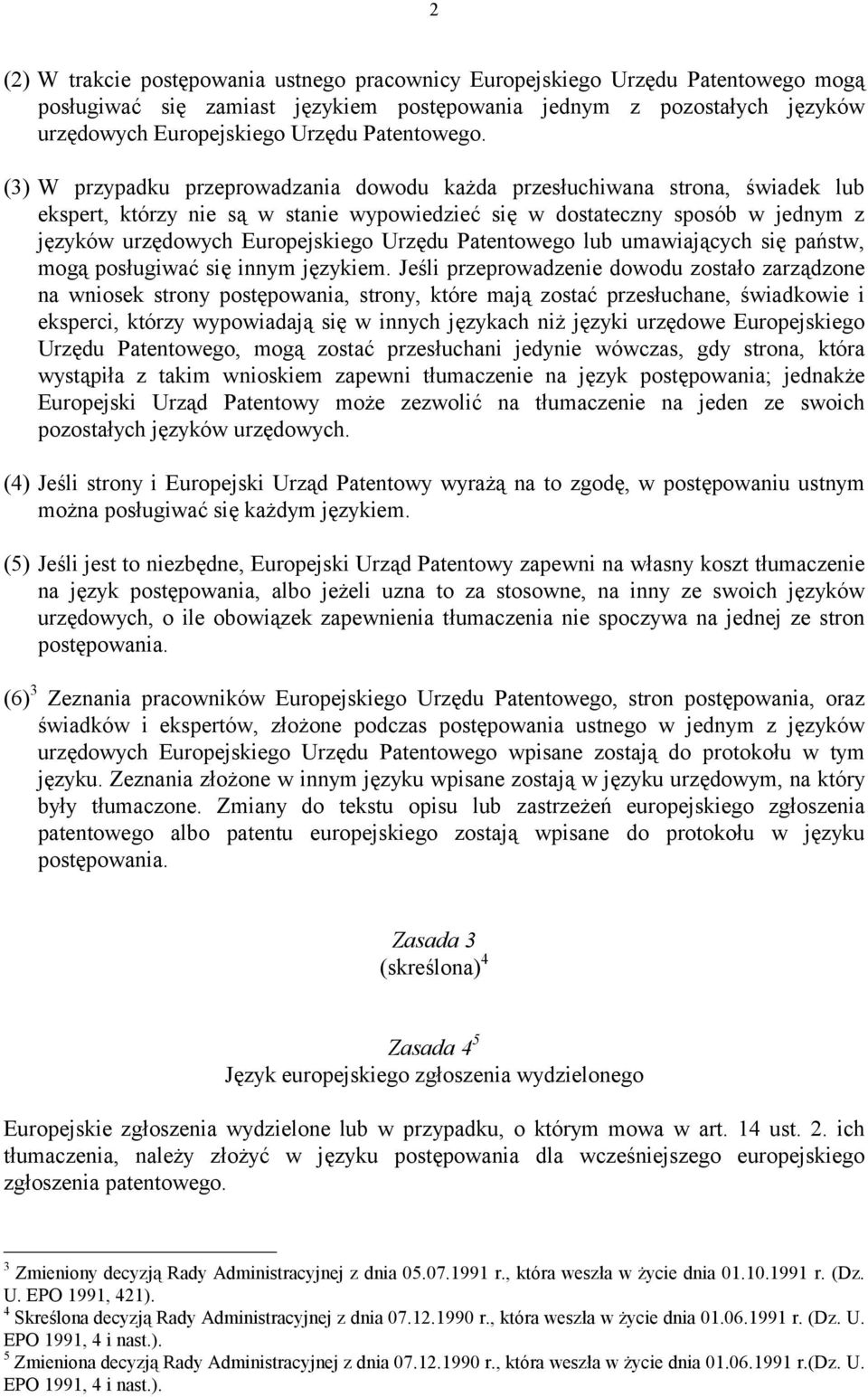 (3) W przypadku przeprowadzania dowodu każda przesłuchiwana strona, świadek lub ekspert, którzy nie są w stanie wypowiedzieć się w dostateczny sposób w jednym z języków urzędowych Europejskiego