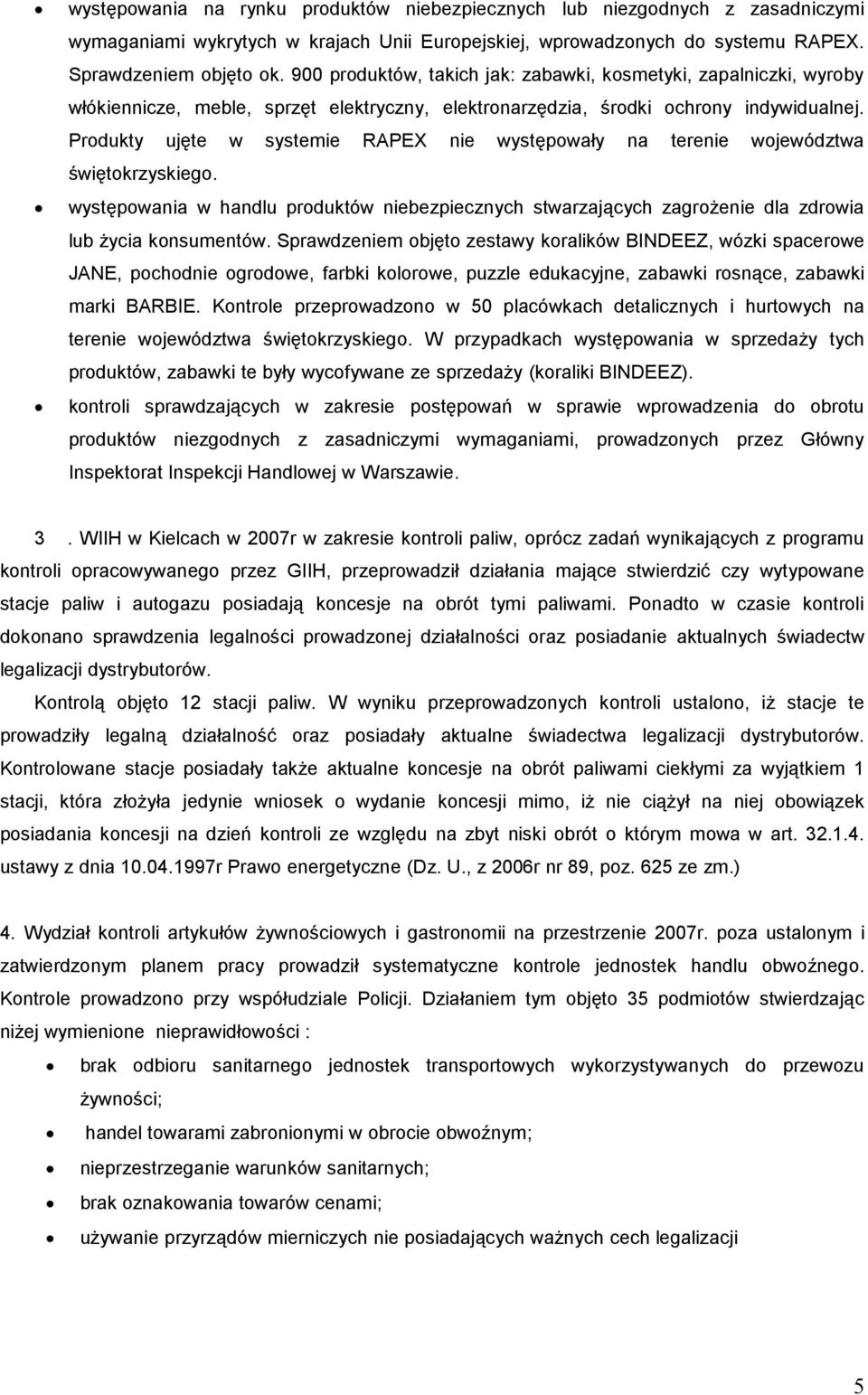 Produkty ujęte w systemie RAPEX nie występowały na terenie województwa świętokrzyskiego. występowania w handlu produktów niebezpiecznych stwarzających zagroŝenie dla zdrowia lub Ŝycia konsumentów.