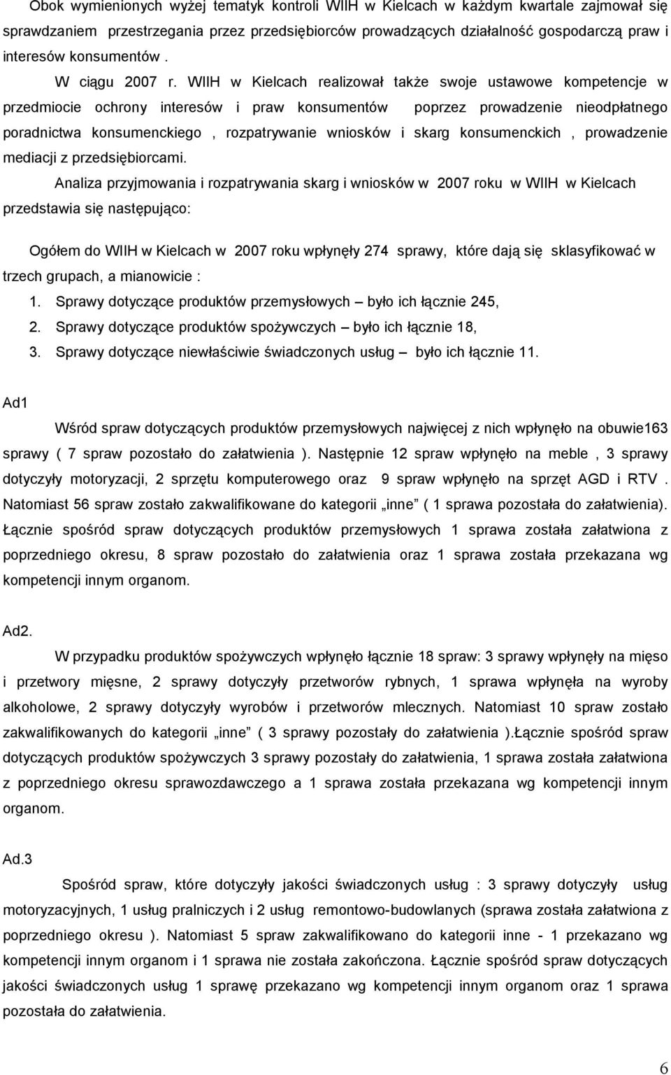 WIIH w Kielcach realizował takŝe swoje ustawowe kompetencje w przedmiocie ochrony interesów i praw konsumentów poprzez prowadzenie nieodpłatnego poradnictwa konsumenckiego, rozpatrywanie wniosków i