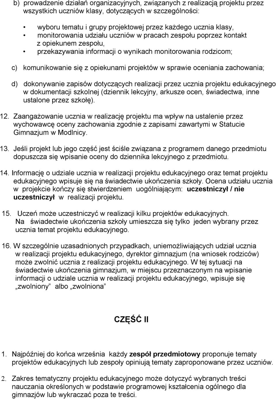 oceniania zachowania; d) dokonywanie zapisów dotyczących realizacji przez ucznia projektu edukacyjnego w dokumentacji szkolnej (dziennik lekcyjny, arkusze ocen, świadectwa, inne ustalone przez