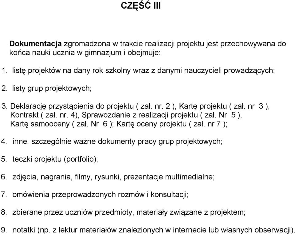 nr 3 ), Kontrakt ( zał. nr. 4), Sprawozdanie z realizacji projektu ( zał. Nr 5 ), Kartę samooceny ( zał. Nr 6 ); Kartę oceny projektu ( zał. nr 7 ); 4.