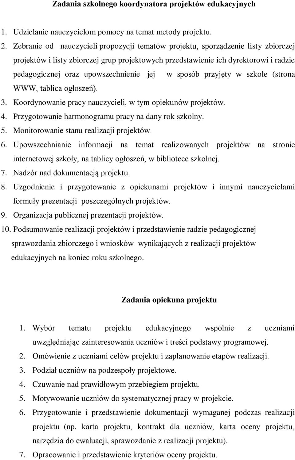 upowszechnienie jej w sposób przyjęty w szkole (strona WWW, tablica ogłoszeń). 3. Koordynowanie pracy nauczycieli, w tym opiekunów projektów. 4. Przygotowanie harmonogramu pracy na dany rok szkolny.