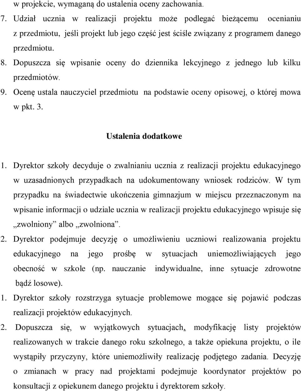 Dopuszcza się wpisanie oceny do dziennika lekcyjnego z jednego lub kilku przedmiotów. 9. Ocenę ustala nauczyciel przedmiotu na podstawie oceny opisowej, o której mowa w pkt. 3. Ustalenia dodatkowe 1.