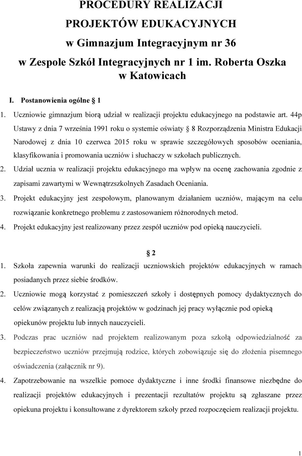 44p Ustawy z dnia 7 września 1991 roku o systemie oświaty 8 Rozporządzenia Ministra Edukacji Narodowej z dnia 10 czerwca 2015 roku w sprawie szczegółowych sposobów oceniania, klasyfikowania i