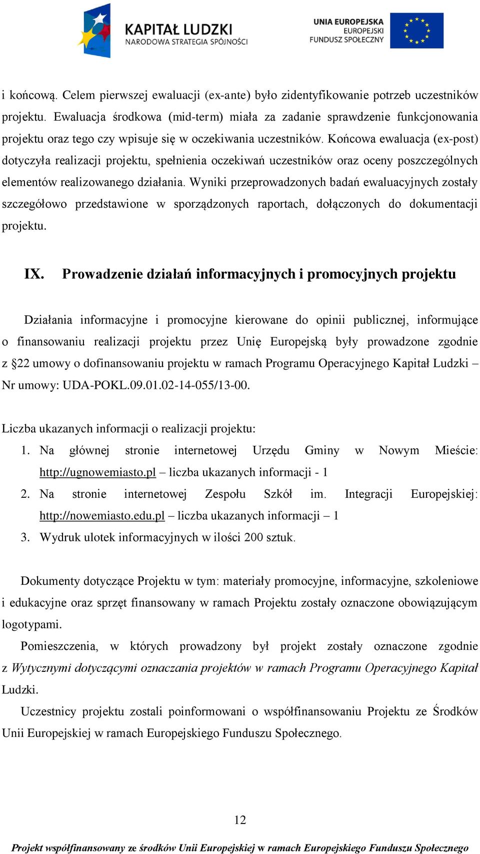 Końcowa ewaluacja (ex-post) dotyczyła realizacji projektu, spełnienia oczekiwań uczestników oraz oceny poszczególnych elementów realizowanego działania.