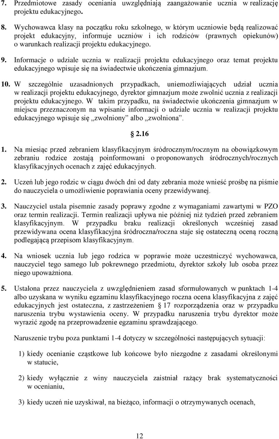 9. Informacje o udziale ucznia w realizacji projektu edukacyjnego oraz temat projektu edukacyjnego wpisuje się na świadectwie ukończenia gimnazjum. 10.