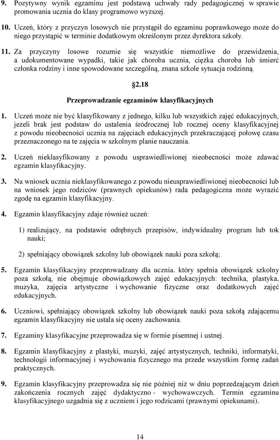 Za przyczyny losowe rozumie się wszystkie niemożliwe do przewidzenia, a udokumentowane wypadki, takie jak choroba ucznia, ciężka choroba lub śmierć członka rodziny i inne spowodowane szczególną,