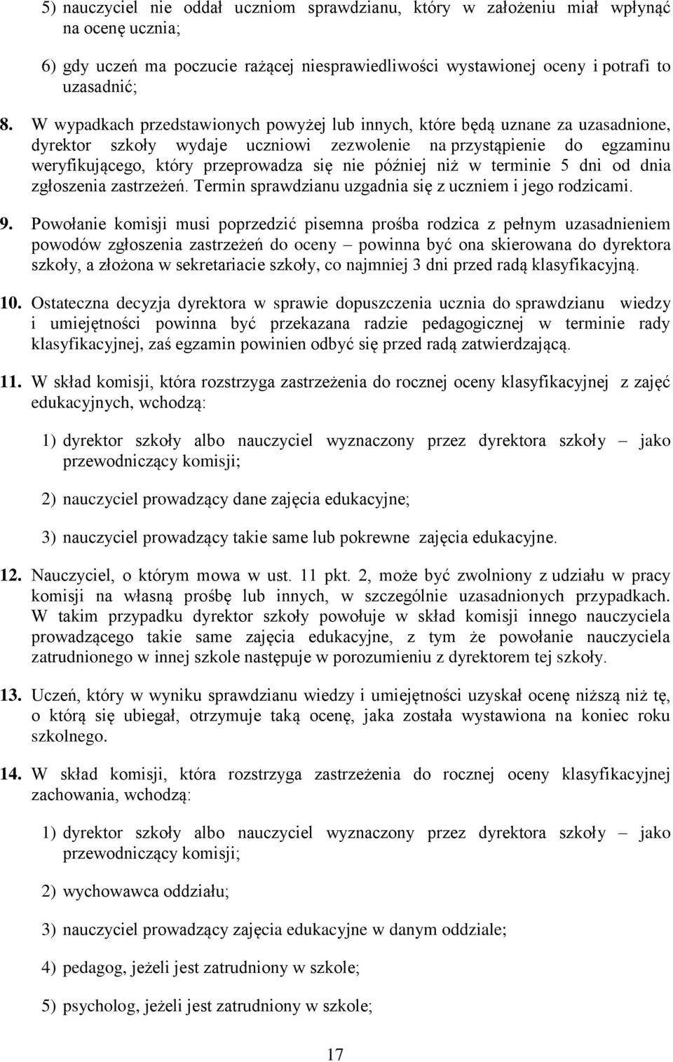 później niż w terminie 5 dni od dnia zgłoszenia zastrzeżeń. Termin sprawdzianu uzgadnia się z uczniem i jego rodzicami. 9.