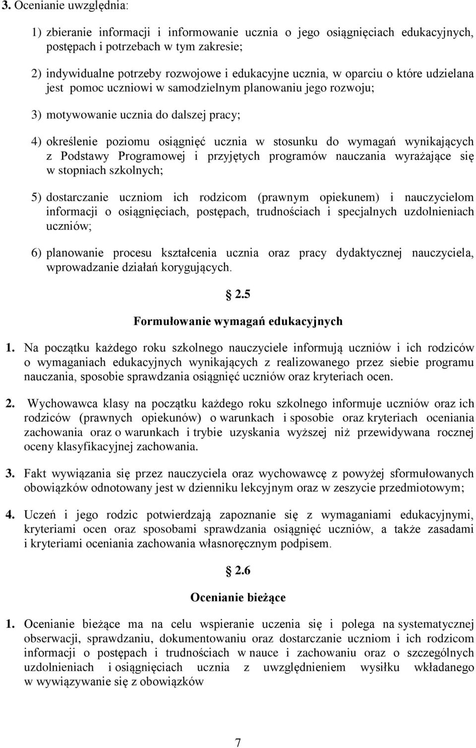 wynikających z Podstawy Programowej i przyjętych programów nauczania wyrażające się w stopniach szkolnych; 5) dostarczanie uczniom ich rodzicom (prawnym opiekunem) i nauczycielom informacji o