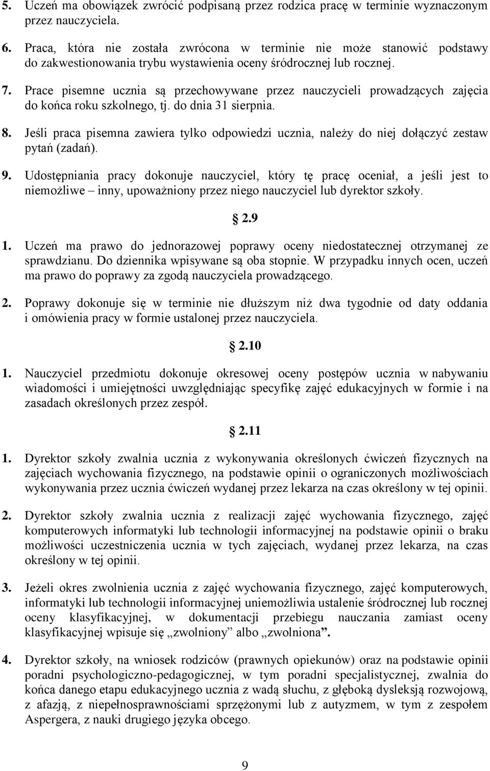 Prace pisemne ucznia są przechowywane przez nauczycieli prowadzących zajęcia do końca roku szkolnego, tj. do dnia 31 sierpnia. 8.