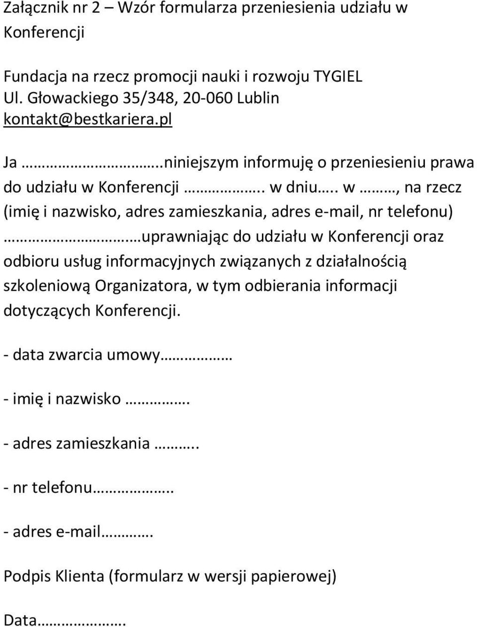 . w, na rzecz (imię i nazwisko, adres zamieszkania, adres e-mail, nr telefonu).