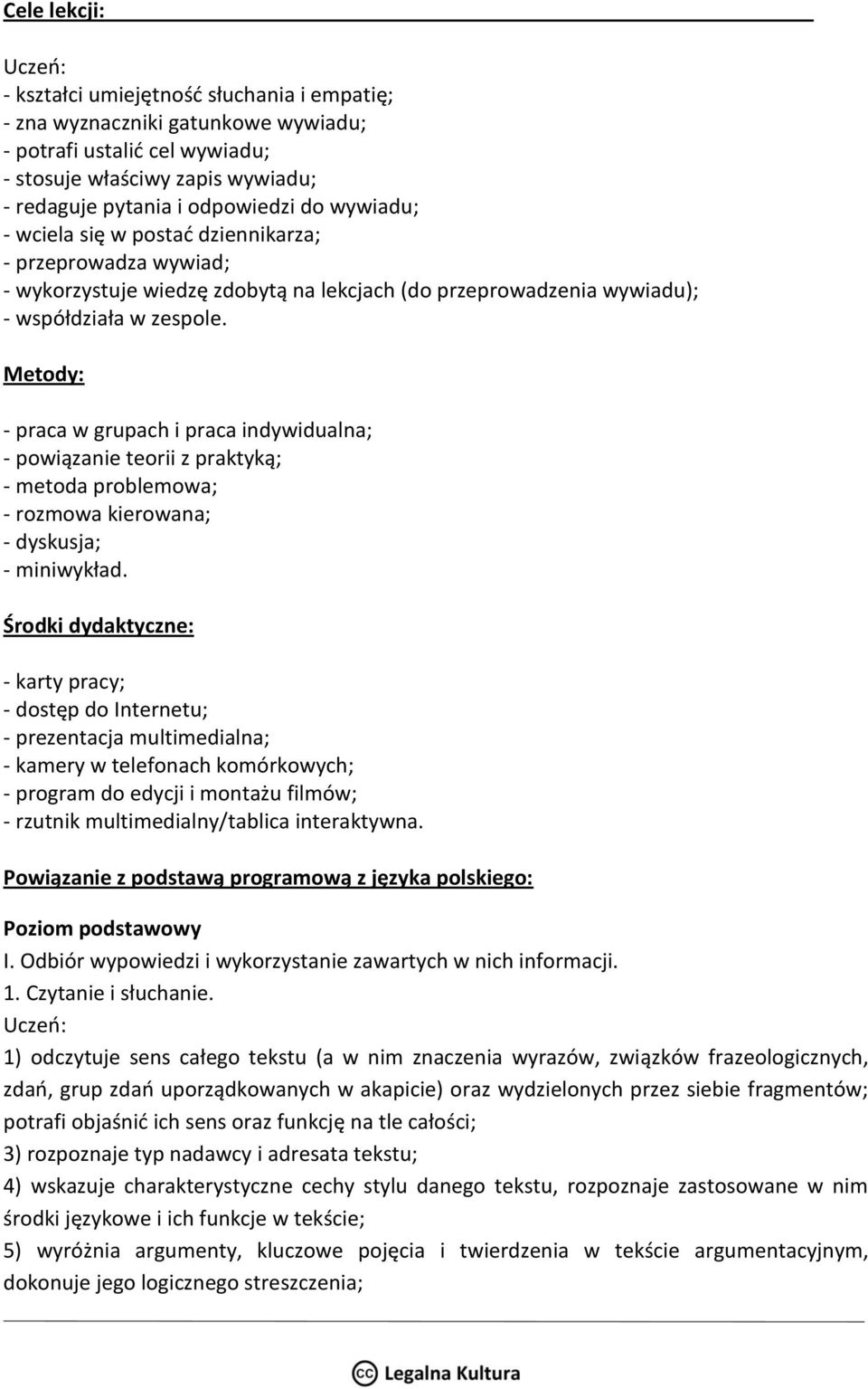 Metody: - praca w grupach i praca indywidualna; - powiązanie teorii z praktyką; - metoda problemowa; - rozmowa kierowana; - dyskusja; - miniwykład.